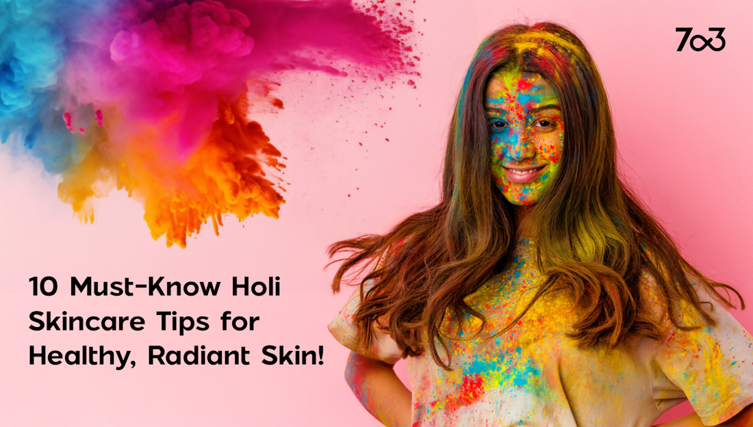 10 Must-Know Holi Skincare Tips for Healthy, Radiant Skin