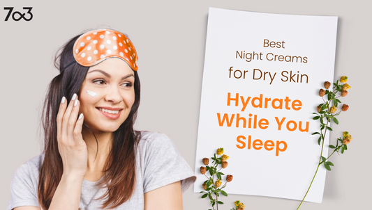 Best Night Creams for Dry Skin: Hydrate While You Sleep
