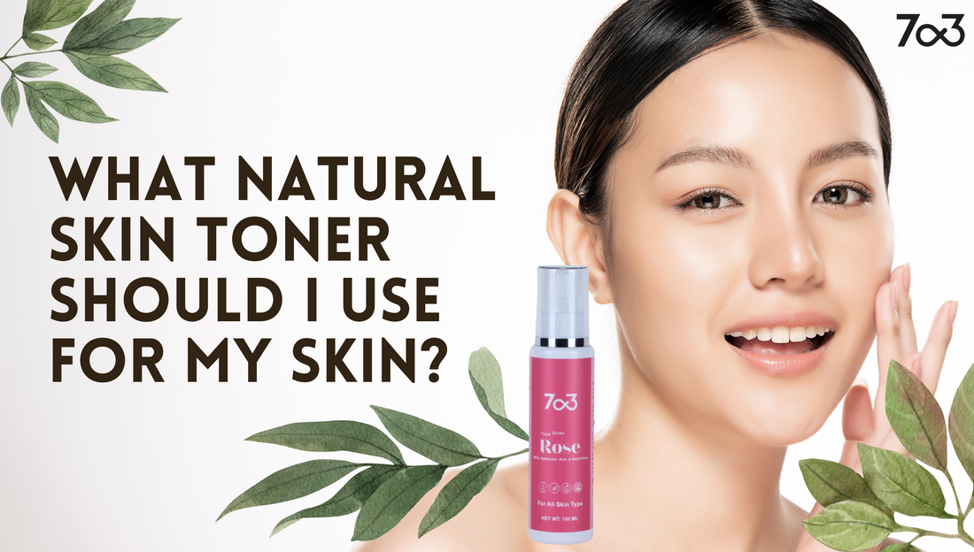 What Natural Skin Toner Should I Use for My Skin?