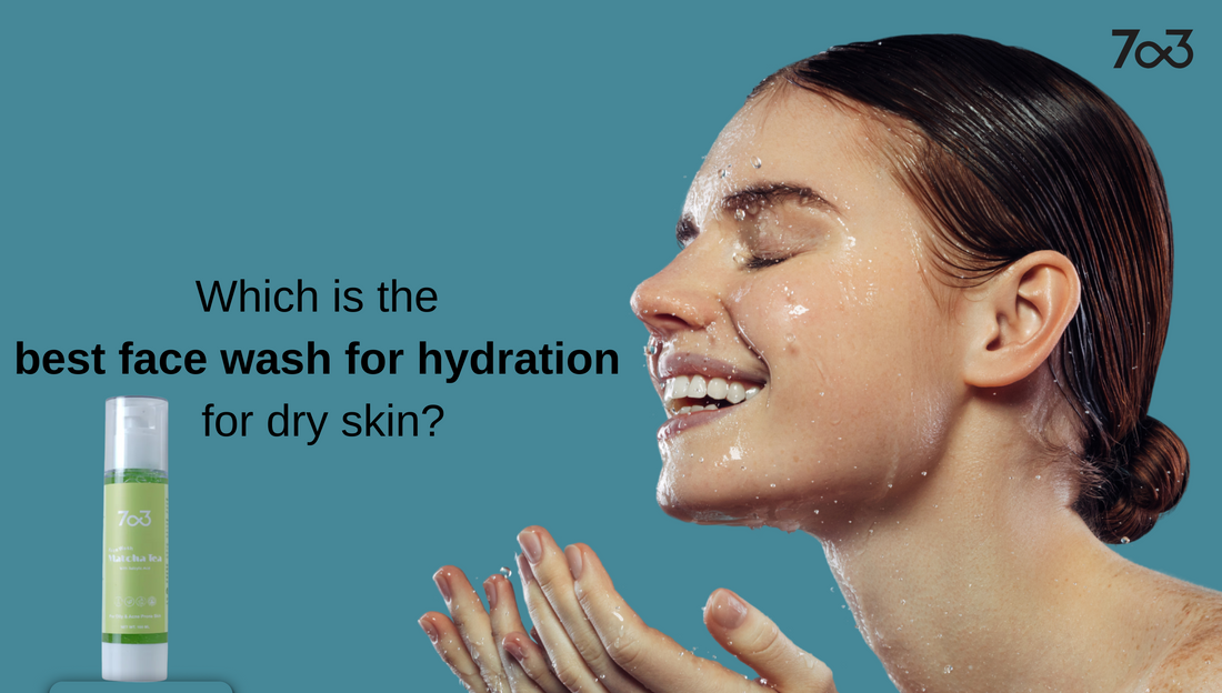 Which is the Best Face Wash for Hydration for Dry Skin?