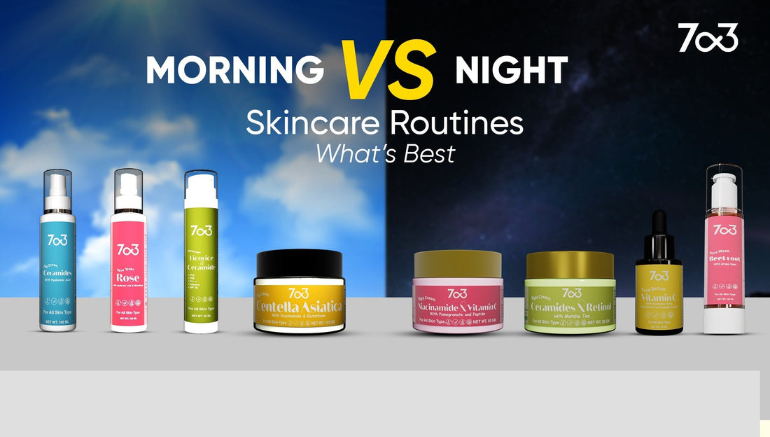 Morning vs. Night Skincare Routines: What’s Best for Your Skin?